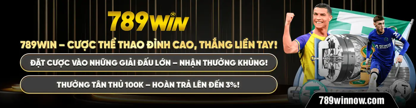 789WIN – CƯỢC THỂ THAO ĐỈNH CAO, THẮNG LIỀN TAY! ĐẶT CƯỢC VÀO NHỮNG GIẢI ĐẤU LỚN – NHẬN THƯỞNG KHỦNG! 789WIN – CƯỢC THỂ THAO ĐỈNH CAO, THẮNG LIỀN TAY! ĐẶT CƯỢC VÀO NHỮNG GIẢI ĐẤU LỚN – NHẬN THƯỞNG KHỦNG! THƯỞNG TÂN THỦ 100K – HOÀN TRẢ LÊN ĐẾN 3%