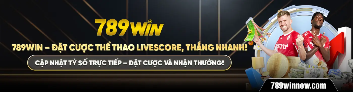 789WIN – ĐẶT CƯỢC THỂ THAO LIVESCORE, THẮNG NHANH! CẬP NHẬT TỶ SỐ TRỰC TIẾP – ĐẶT CƯỢC VÀ NHẬN THƯỞNG