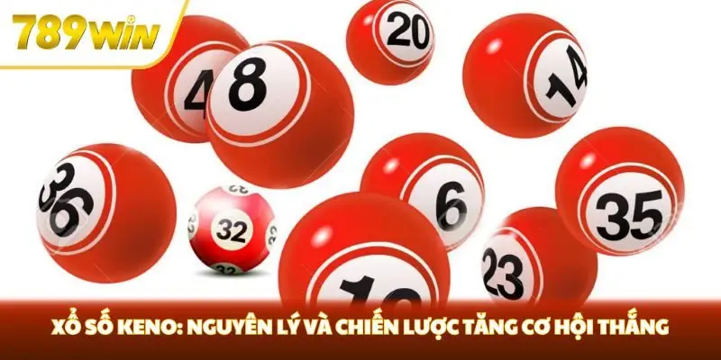 Xổ Số Keno: Nguyên Lý Và Chiến Lược Tăng Cơ Hội Thắng